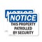 Signmission This Property Patrolled By Security OSHA Notice Sign, Plastic, 14in W x 10in L, 2PK OS-2PACK-NS-P-1014-L-18651 - alternate 1